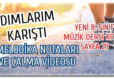 Adımlarım Karıştı Yeni 8. sınıf Müzik Dersi Kitabı Sayfa 29 Melodika Notaları ve Çalma Videosu